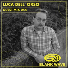 Blank Wave Guest Mix 044: Luca dell'Orso