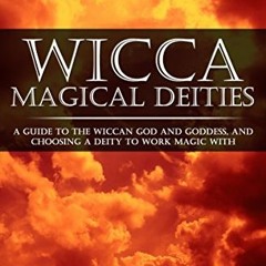 READ EBOOK EPUB KINDLE PDF Wicca Magical Deities: A Guide to the Wiccan God and Godde