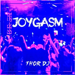 Joygasm (Original Mix) Thor Dj - OUT NOW