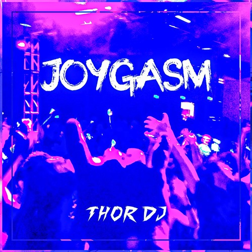 Joygasm (Original Mix) Thor Dj - OUT NOW