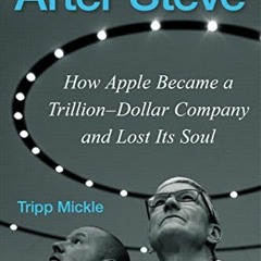 [ACCESS] [EPUB KINDLE PDF EBOOK] After Steve: How Apple Became a Trillion-Dollar Comp