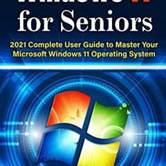 ACCESS [KINDLE PDF EBOOK EPUB] Windows 11 for Seniors: 2021 Complete User Guide to Ma