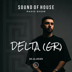 Delta (GR) | Sound Of House Radio Show 10.11.2025