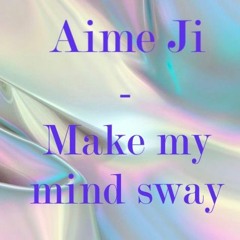 Aime Ji - Make my mind sway