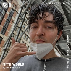 Fifth World w/ Ian Kim Judd on NTS Radio ~ 04.14.21