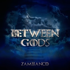 Zambianco - Between Gods
