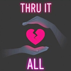 THRU IT ALL