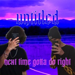 untitled - Next Time Gotta Do Right
