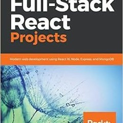 download EBOOK 🖍️ Full-Stack React Projects: Modern web development using React 16,