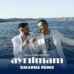 MEF Ft. Serdar Ortac - Ayrilmam ( DjKarma Remix 2024 )