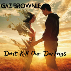 Don’t Kill Our Darlings (Acoustic) Gaz Brownie