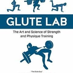 PDF Download Glute Lab: The Art and Science of Strength and Physique