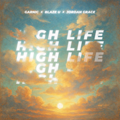 Garnic, Blaze U & Jordan Grace - High Life