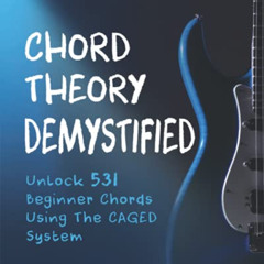 VIEW EBOOK ✅ Chord Theory Demystified: Unlock 531 Beginner Chords Using The CAGED Sys