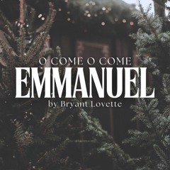 O Come O Come Emmanuel