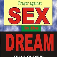 [PDF] Read Prayer against SEX in the DREAM: Complete Deliverance From Spirit Husband And Spirit Wife