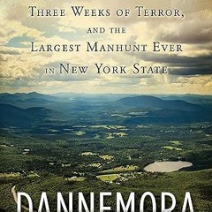 $PDF$/READ⚡ Dannemora: Two Escaped Killers, Three Weeks of Terror, and the Largest Manhunt Ever