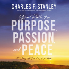 YOUR PATH TO PURPOSE, PASSION, AND PEACE by Charles F.  Stanley | Day Two