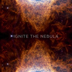 Ignite The Nebula