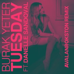 Burak Yeter - Tuesday (AVALAN ROKSTON Remix)