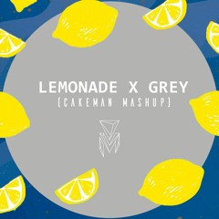 Lemonade X Grey (CakeMan Mashup)