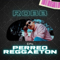 ROBB SET PERREO REGGAETON EP4