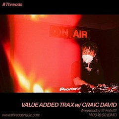 VALUE ADDED TRAX w/ CRAIC DAVID - 16-Feb-22