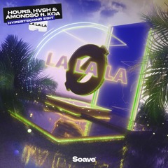HOURS, HVSH & Amondso - La La La (feat. Koa) [Hypertechno Edit]