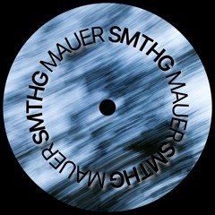 Premiere: MAUER - SMTHG [SENSOR Records]