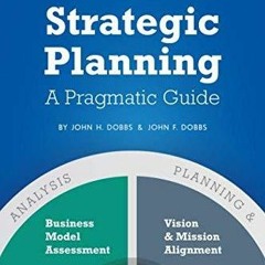 [READ DOWNLOAD] Strategic Planning - A Pragmatic Guide