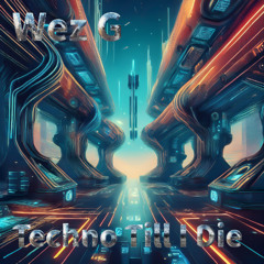 Wez G - Techno Till I Die