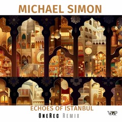 Michael Simon - Echoes Of Istanbul (OneRec Remix)