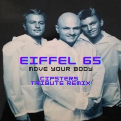 Eiffel 65 - Move Your Body (Cipsters Tribute Remix)