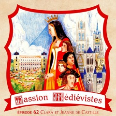 Épisode 62 - Clara et Jeanne de Castille