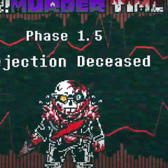 [Murder!Murder Time Trio] Phase 1.5 [Rejection Deceased]