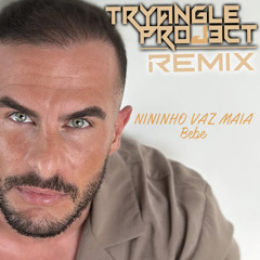 Nininho Vaz Maia - Bebé (Tryangle Project Remix) [Free Down]