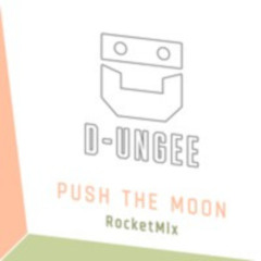 D-Ungee  Push The Moon  RocketMix /'24