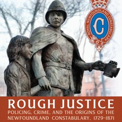 Rough Justice: Policing, Crime, and the Origins of the Newfoundland Constabulary, 1729–1871