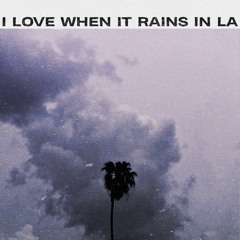 i love when it rains in LA