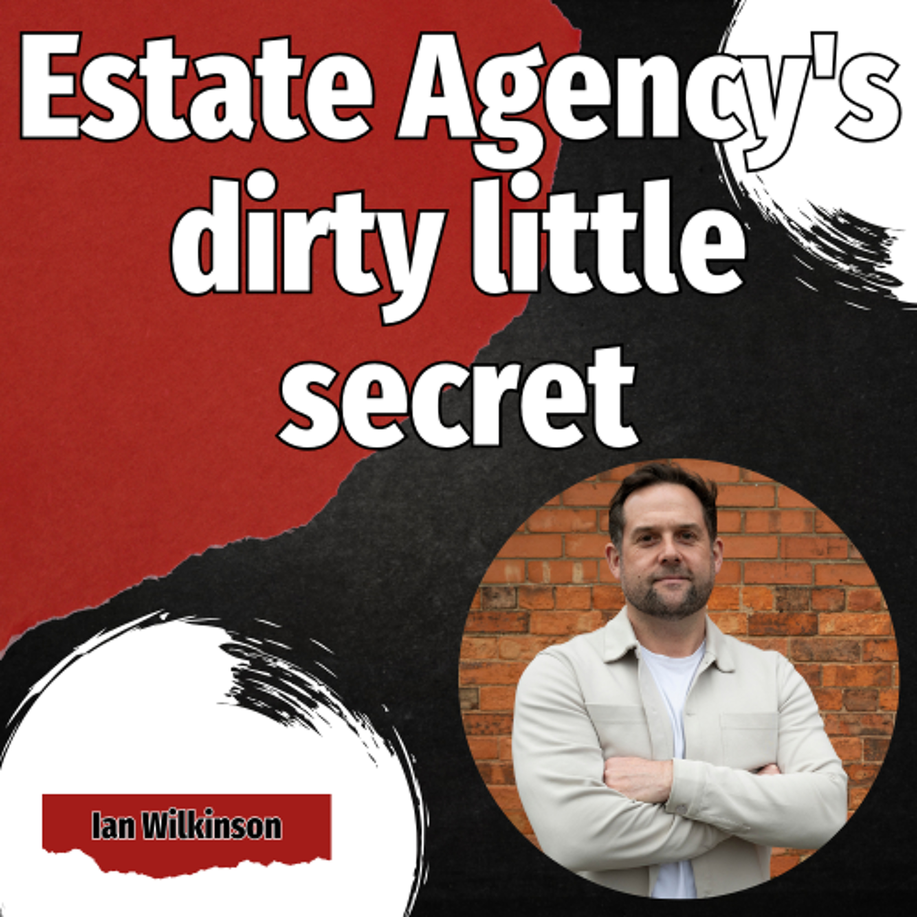 Estate Agency's dirty little secret - Ep. 2527