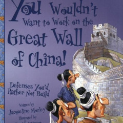 Read EPUB 💜 You Wouldn't Want to Work on the Great Wall of China!: Defenses You'd Ra