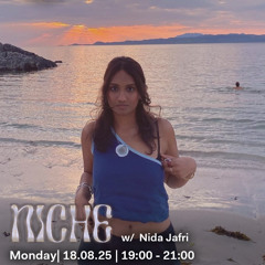NICHE w/ Nida Jafri  - 18th August 2025