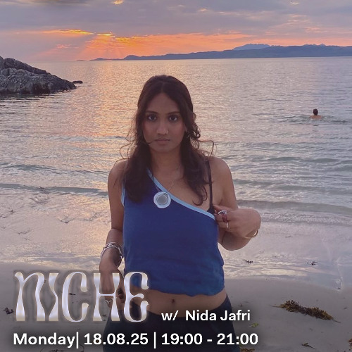 NICHE w/ Nida Jafri  - 18th August 2025