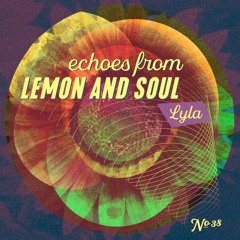 Echoes from Lemon and Soul - Lyla