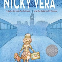 View PDF Nicky & Vera: A Quiet Hero of the Holocaust and the Children He Rescued by  Peter Sís