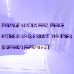 Paranoid London feat. Prince - Eating Glue Is A Sign O' The Times (Domenico Ferrari Edit)