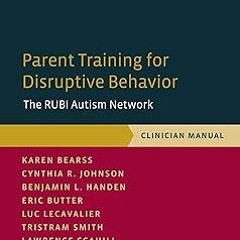 ** Parent Training for Disruptive Behavior: The RUBI Autism Network, Clinician Manual (Programs