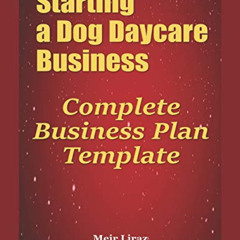 [GET] PDF 💙 Starting a Dog Daycare Business: Complete Business Plan Template by  Mei