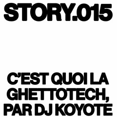 Story.015 : C'est quoi la ghettotech, par DJ Koyote