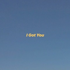 I Got You